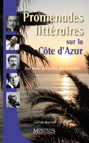 Carine Marret Promenades littéraires Côte d'Azur Nice écrivains littérature livres Nietzsche Maupassant Simenon Gary Saint-Exupéry Modiano Apollinaire